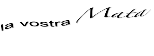 la vostra Mata